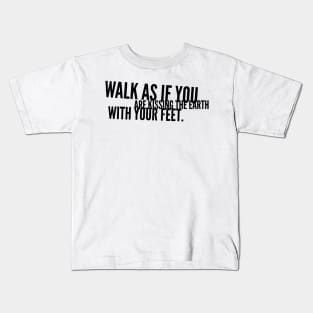 walk as if you are kissing the earth with your feet Kids T-Shirt